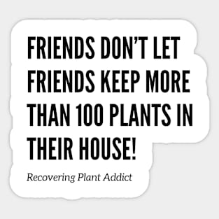 Friends Don’t Let Friends Have Too Many Plants Sticker